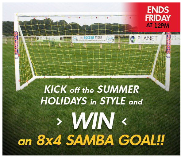 KICK OFF THE SUMMER HOLIDAYS IN STYLE AND WIN AN 8X4 SAMBA GOAL!!