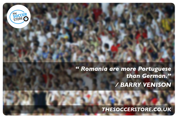 "Romania are more Portuguese than German" - Barry Venison Quote
