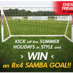 KICK OFF THE SUMMER HOLIDAYS IN STYLE AND WIN AN 8X4 SAMBA GOAL!!